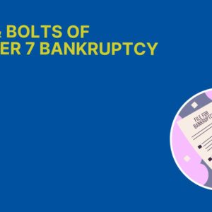 Nuts & Bolts of Chapter 7 Bankruptcy