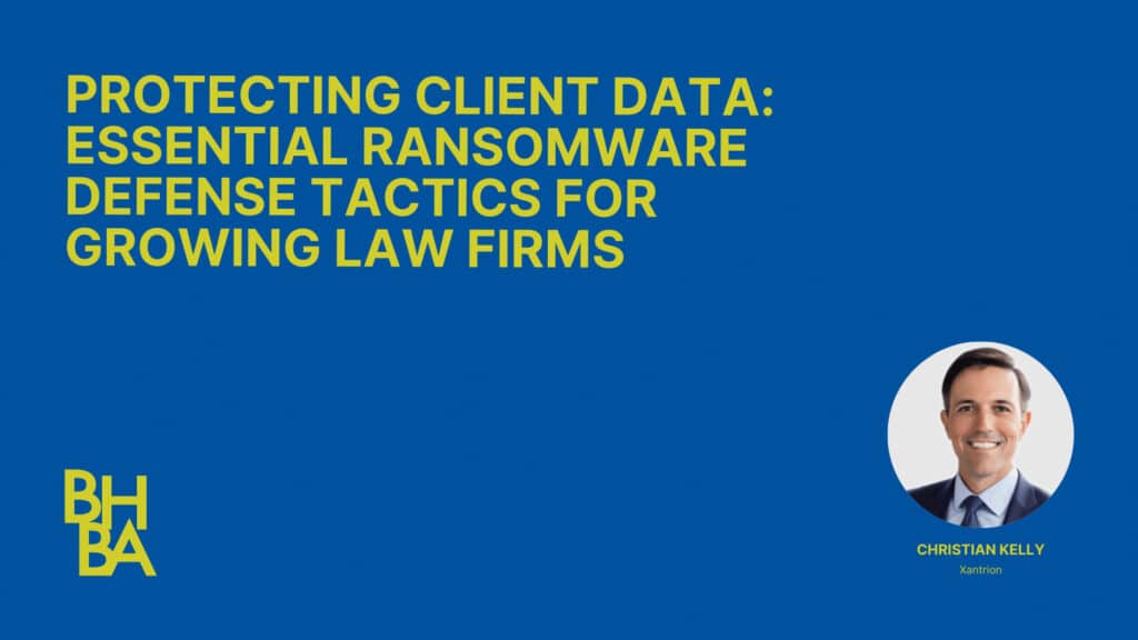 Protecting Client Data: Essential Ransomware Defense Tactics for Growing Law Firms