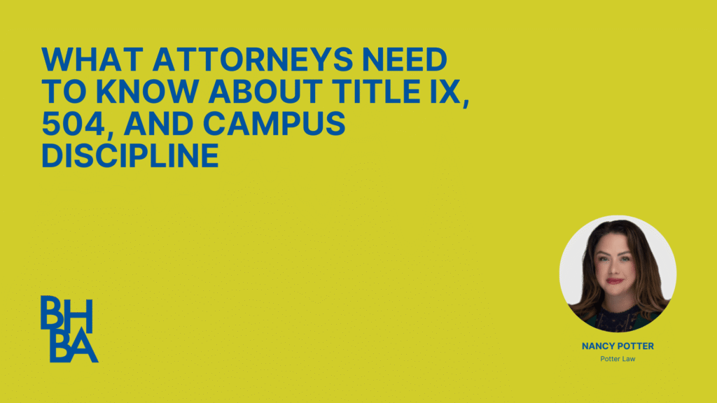 What Attorneys Need to Know About Title IX, 504, and Campus Discipline