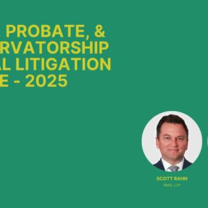 2025 Trust, Probate, & Conservatorship Annual Litigation Update