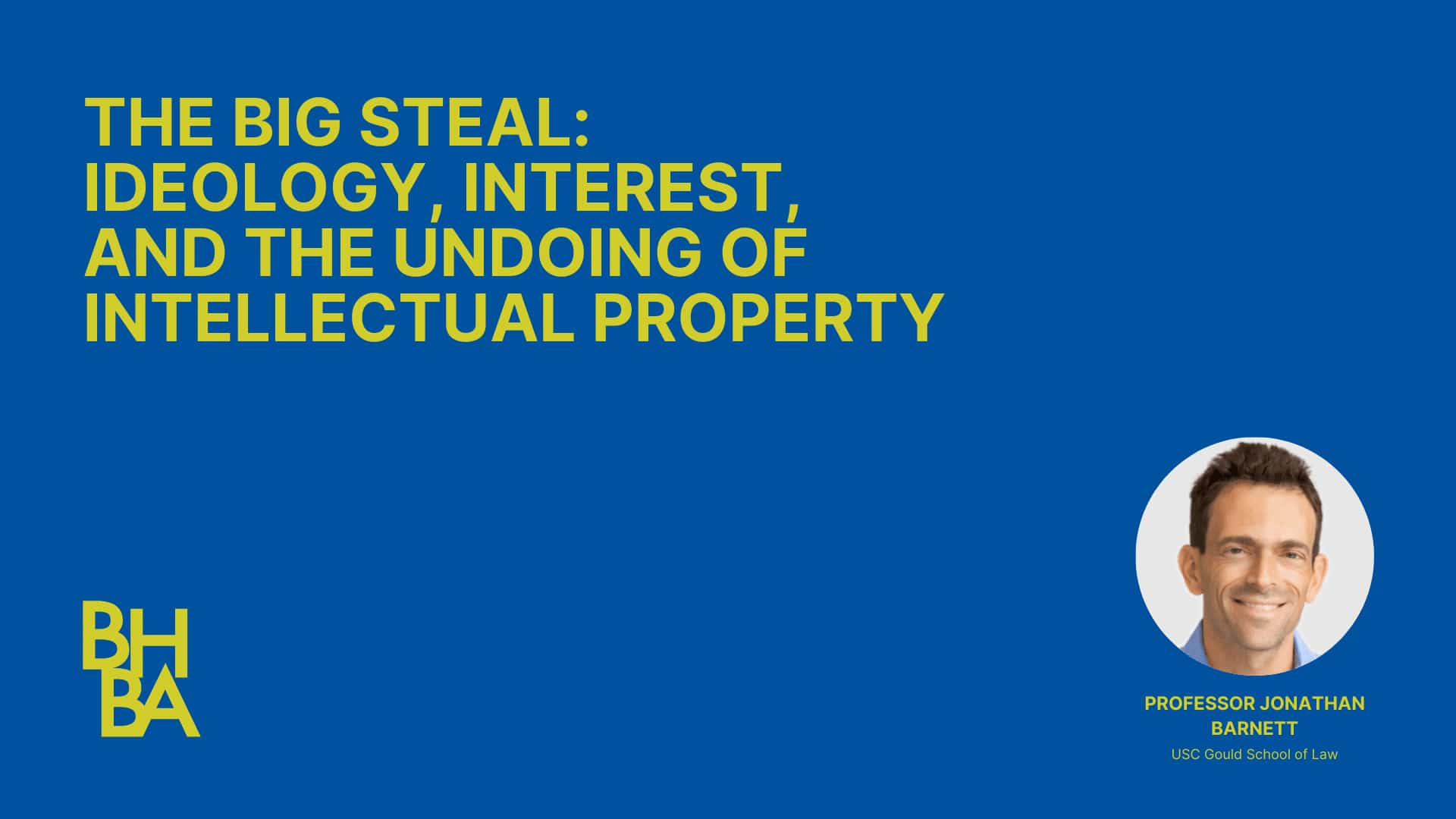 The Big Steal: Ideology, Interest, and the Undoing of Intellectual Property