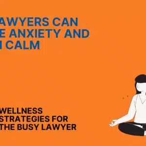 How Lawyers Can Reduce Anxiety and Regain Calm