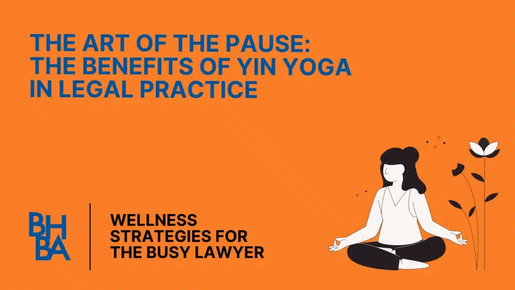 The Art of the Pause: The Benefits of Yin Yoga in Legal Practice