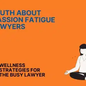 The Truth about Compassion Fatigue for Lawyers