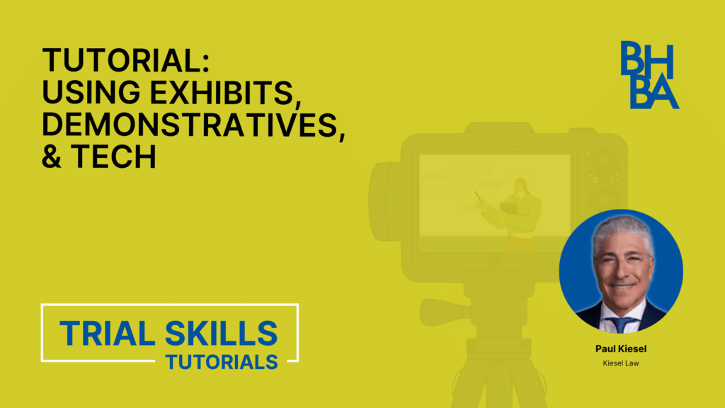 Trial Tutorials: Using Exhibits, Demonstratives, & Technology in Trial