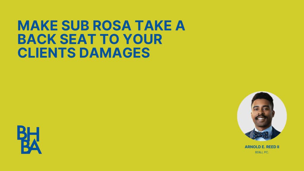 Make Sub Rosa Take a Back Seat to Your Client's Damages