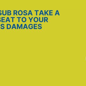 Make Sub Rosa Take a Back Seat to Your Client's Damages