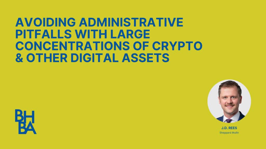 In Bitcoin, We Trust: Avoiding Administrative Pitfalls in Trusts and Estates with Large Concentrations of Crypto and Other Digital Assets