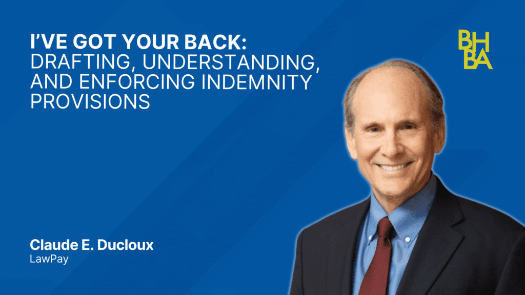 I’ve Got Your Back - Drafting Understanding and Enforcing Indemnity Provisions