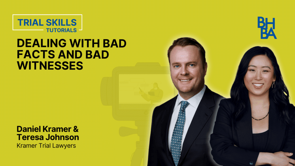 Trial Tutorials: Dealing with Bad Facts and Bad Witnesses