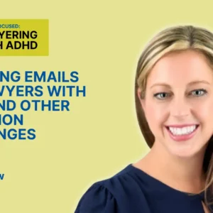 Managing Emails for Lawyers with ADHD and Other Attention Challenges