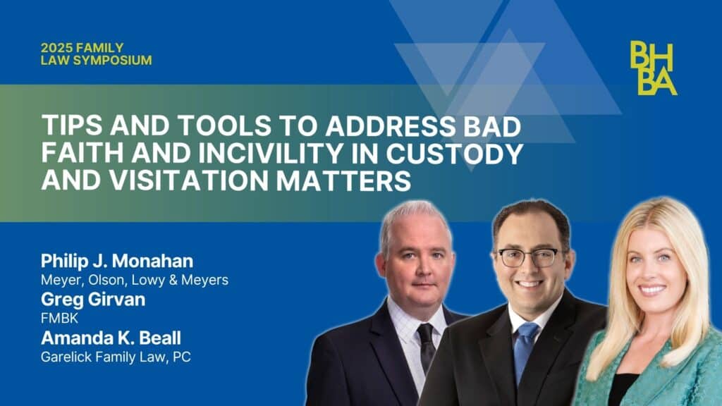Tips and Tools to Address Bad Faith and Incivility in Custody and Visitation Matters