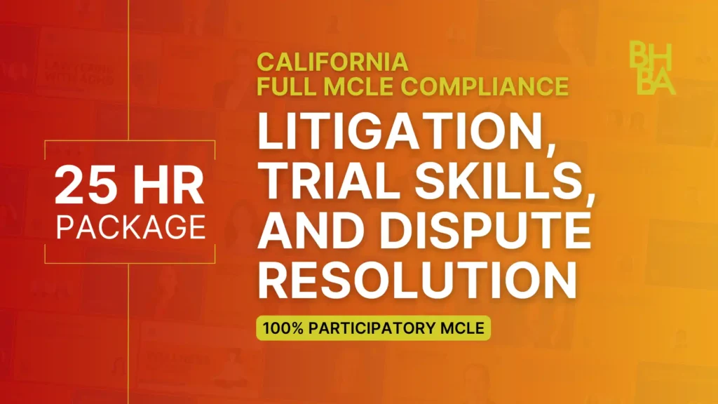 25-Hour Full MCLE Compliance Package: Litigation, Trial Skills & Dispute Resolution