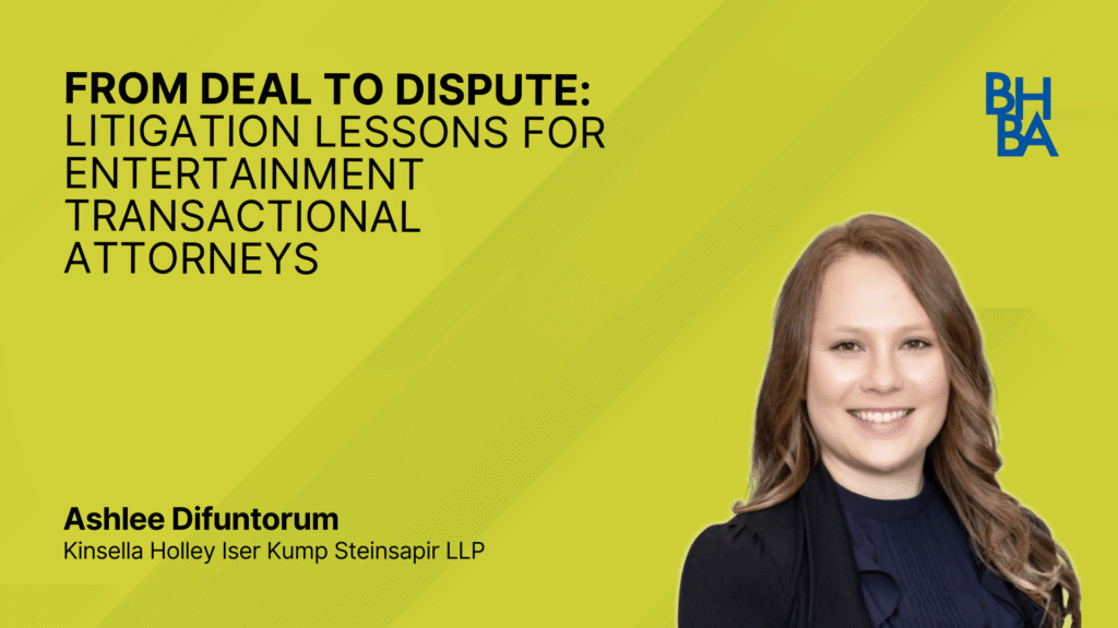 From Deal to Dispute: Litigation Lessons for Entertainment Transactional Attorne