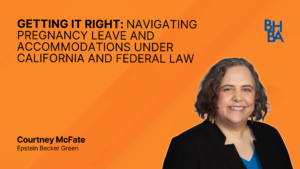 Getting It Right: Navigating Pregnancy Leave and Accommodations Under California