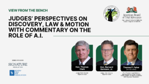 Judges’ Perspectives on Discovery, Law & Motion w/ Commentary on the Role of AI