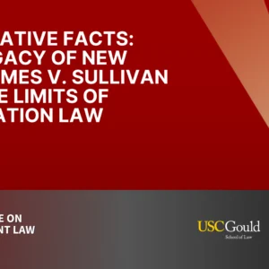 Alternative Facts – The Legacy of New York Times v. Sullivan and the Limits of Defamation Law