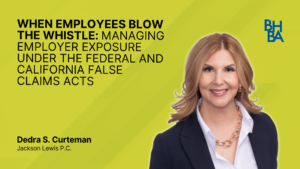 When Employees Blow the Whistle: Managing Employer Exposure Under the Federal And